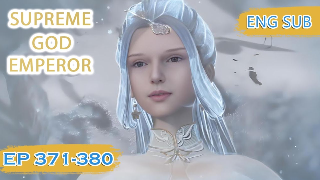 ENG SUB | Supreme God Emperor [EP371-380] english