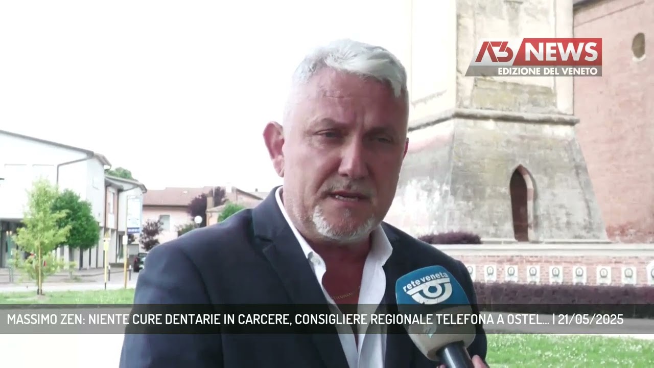 MASSIMO ZEN: NIENTE CURE DENTARIE IN CARCERE, CONSIGLIERE REGIONALE TELEFONA A OSTEL... | 21/05/2025