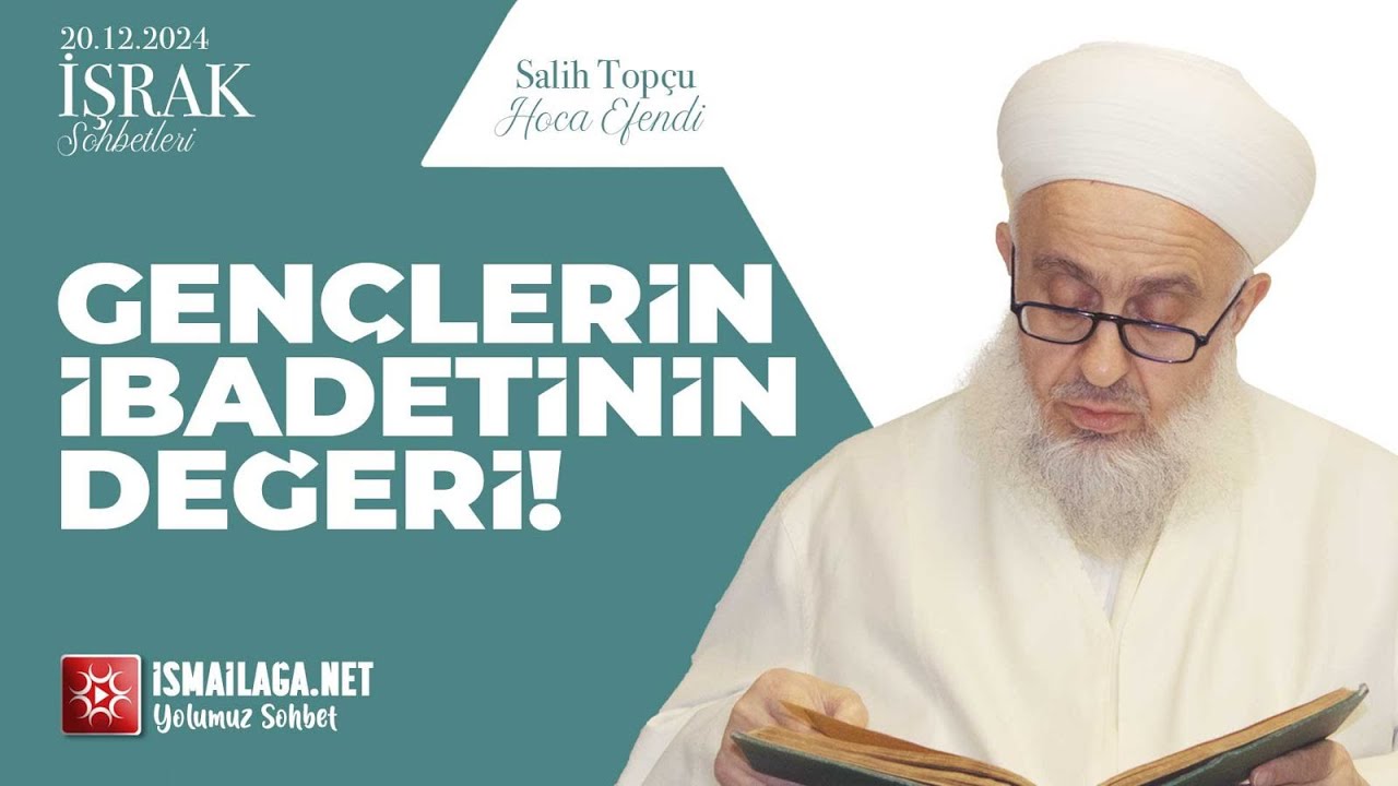 İşrak Sohbetleri; Gençlerin İbadetlerinin Değeri!  - Salih Topçu Hoca Efendi @İsmailağa NET
