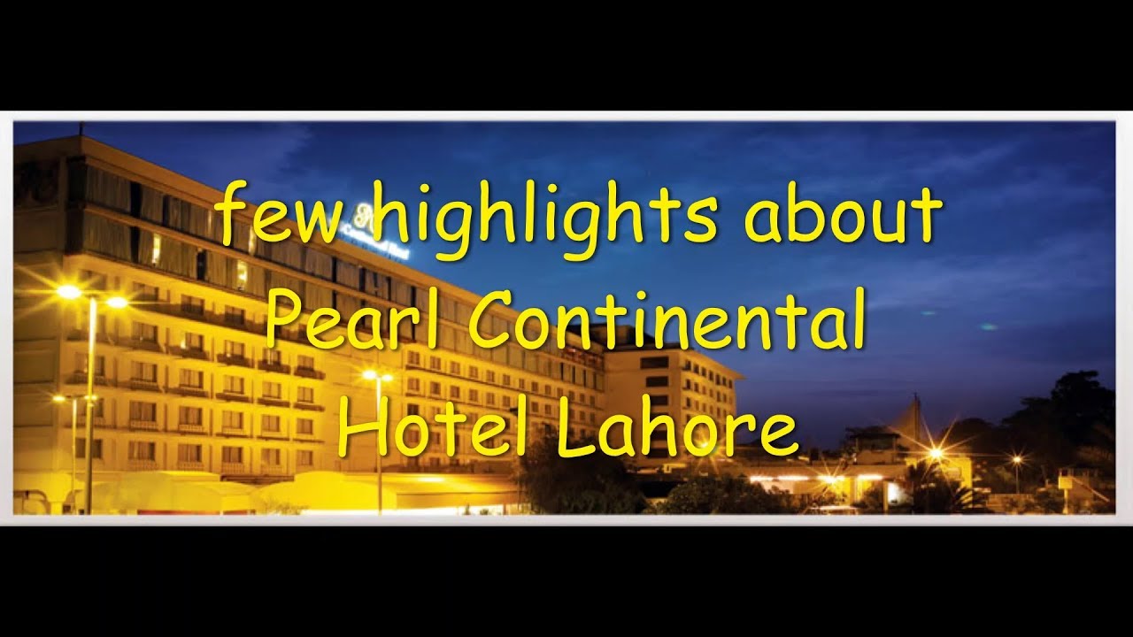 few highlights | about | Pearl Continental  Hotel Lahore !