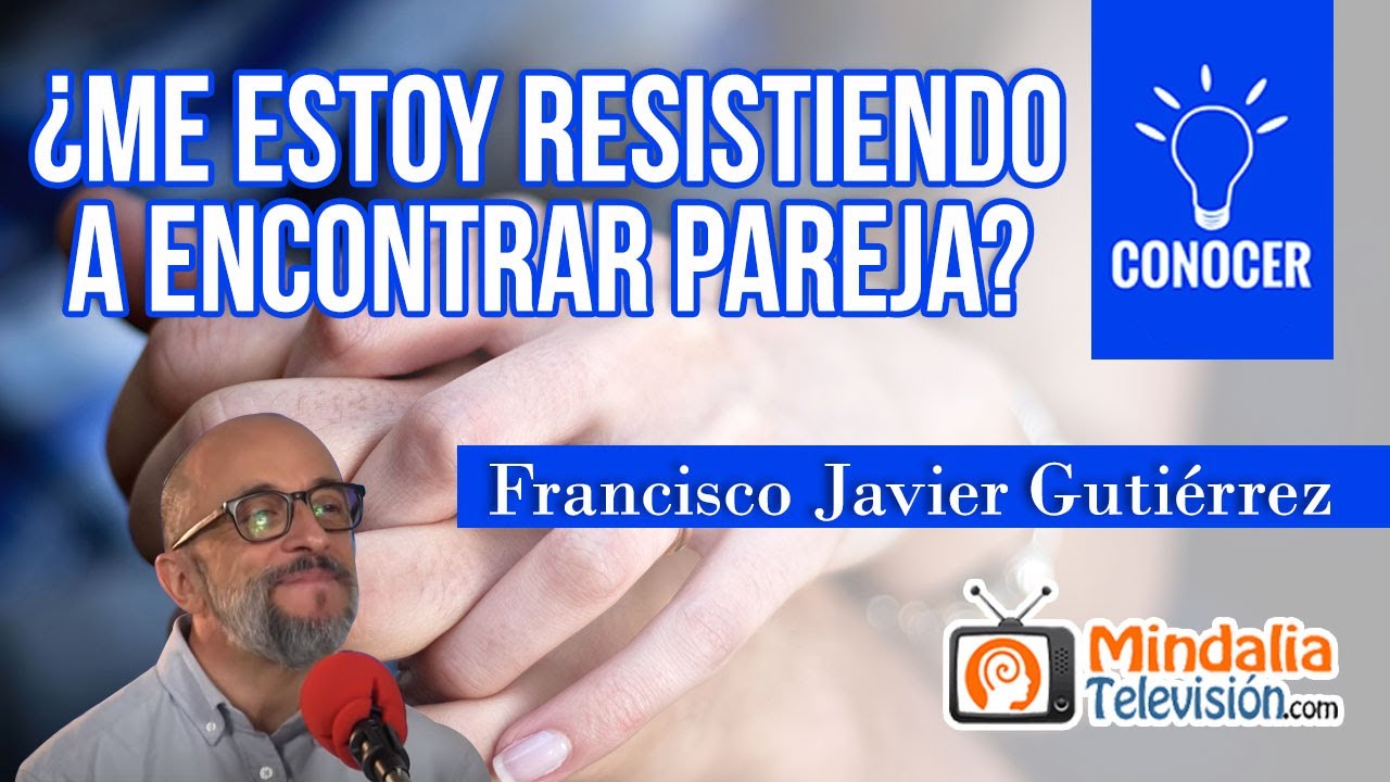 &iquest;Me estoy resistiendo a encontrar pareja? Entrevista a Francisco Javier Guti&eacute;rrez