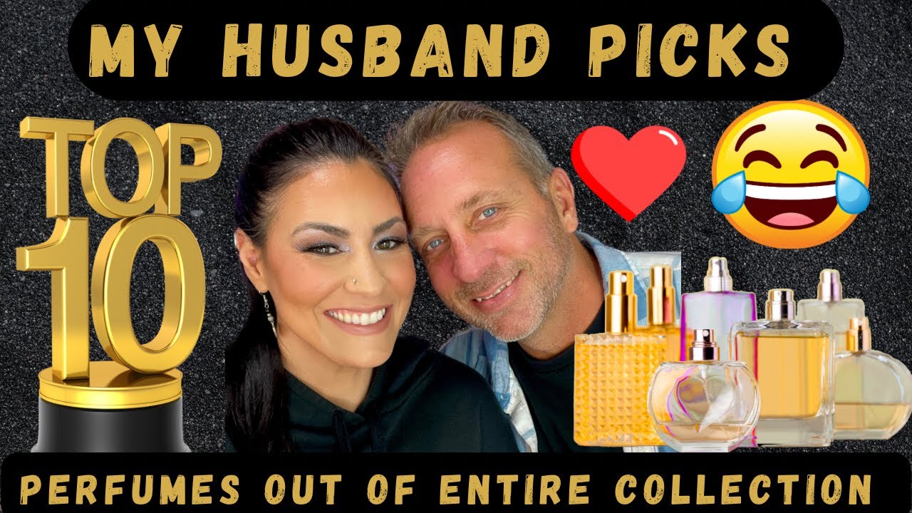 HUSBAND PICKS TOP 10 FAVORITE PERFUMES ON ME OUT OF MY ENTIRE PERFUME COLLECTION! #perfume