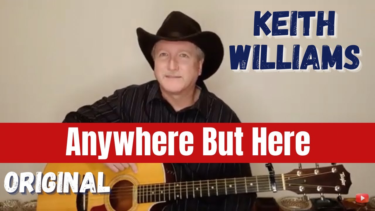 Anywhere But Here - Keith Williams Original Song
