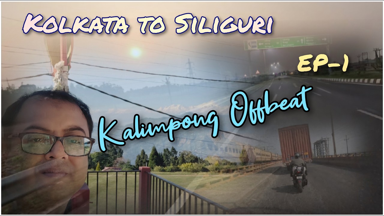 KOLKATA TO SILIGURI || NORTH BENGAL TRIP || OFFBEAT KALIMPONG - EP 01
