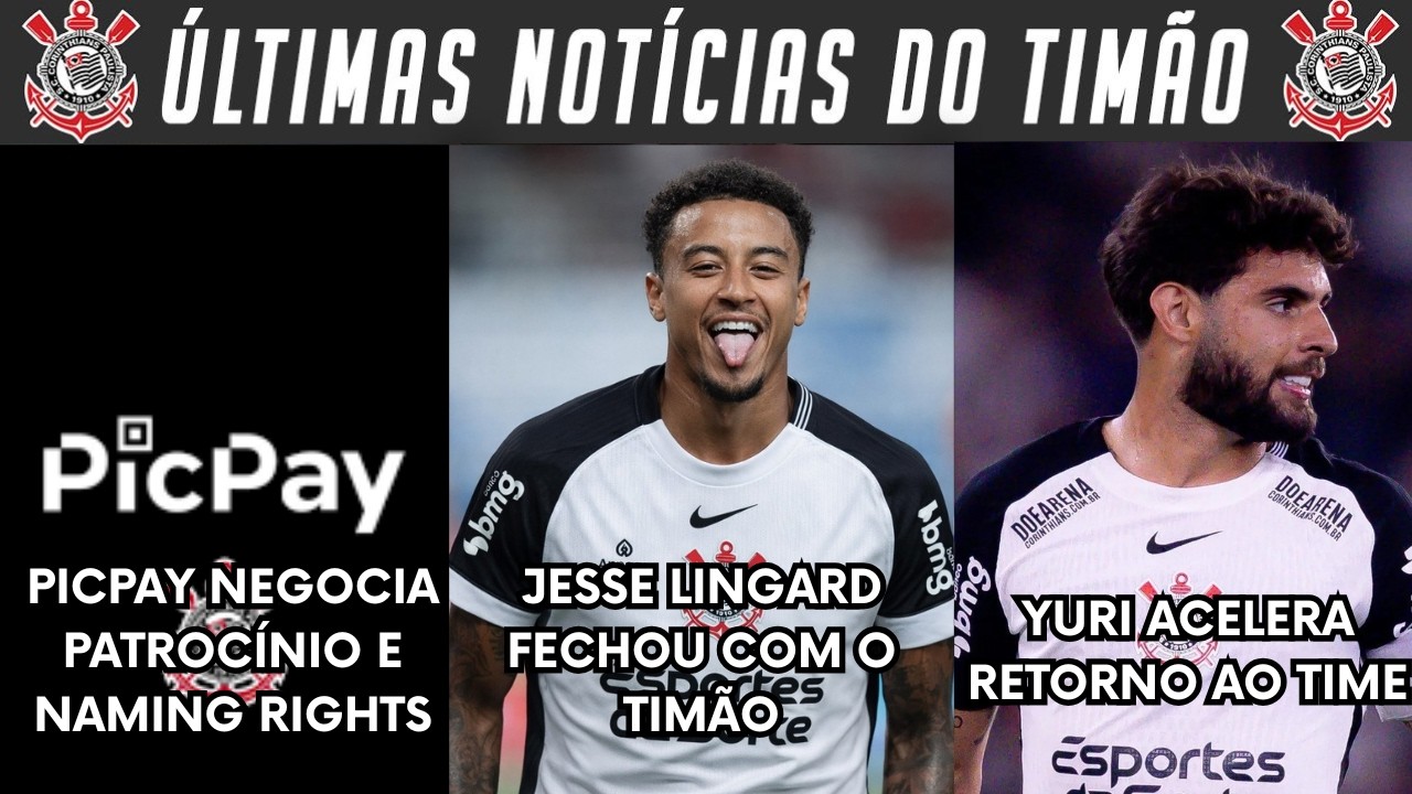 CORINTHIANS ACERTA A CONTRATAÇÃO DE JESSE LINGARD! PICPAY NEGOCIANDO PARCERIA! YURI PODE RETORNAR E+