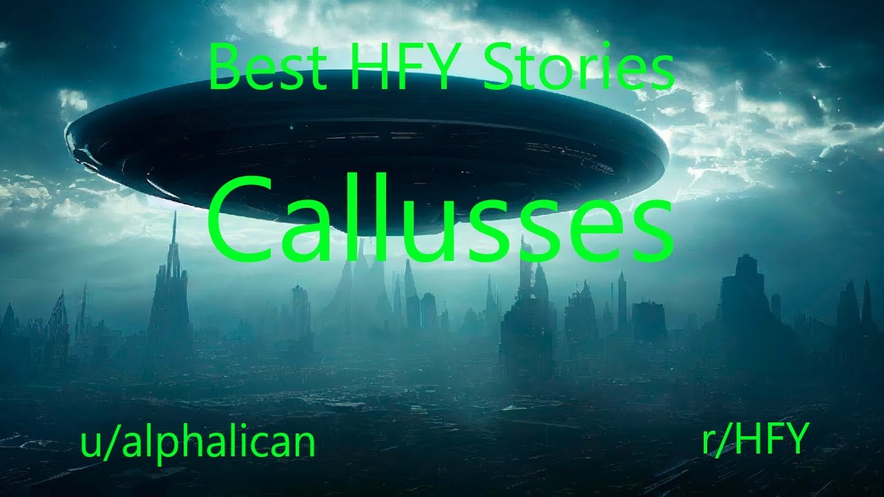 Best HFY Reddit Stories: Callusses
