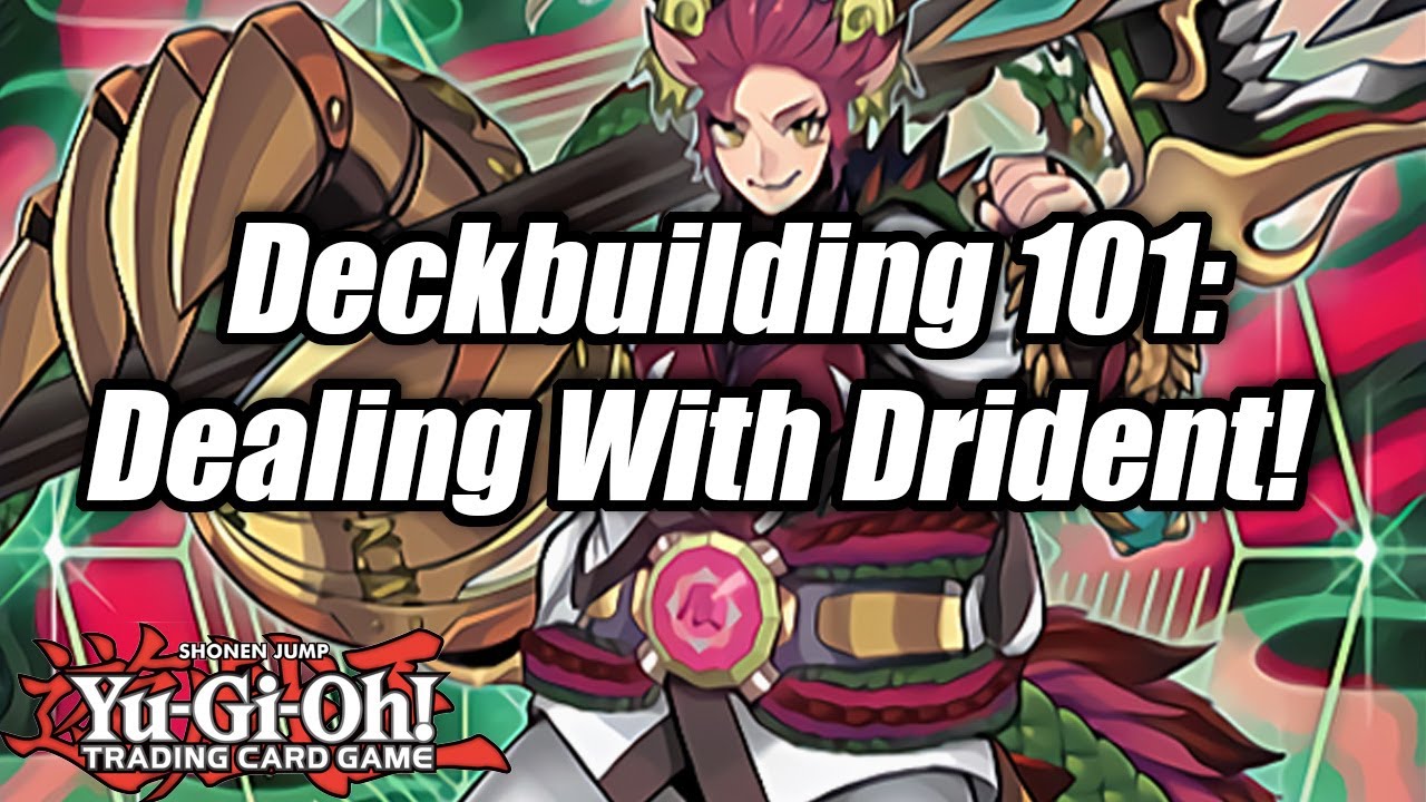 Yu-Gi-Oh! Deckbuilding 101: Dealing With Drident!