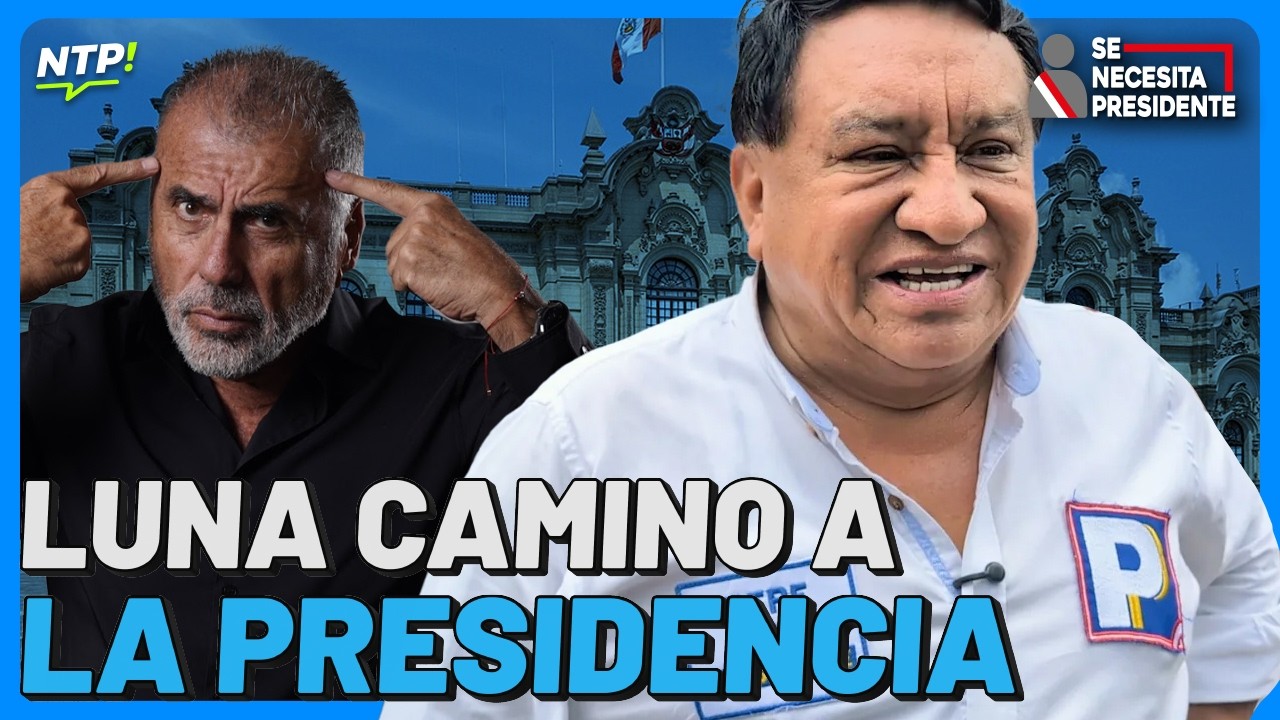 NICOLÁS LÚCAR: JOSÉ LUNA CAMINO A LA PRESIDENCIA - SE NECESITA PRESIDENTE