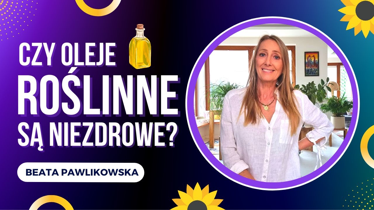 Czy oleje roślinne są niezdrowe?