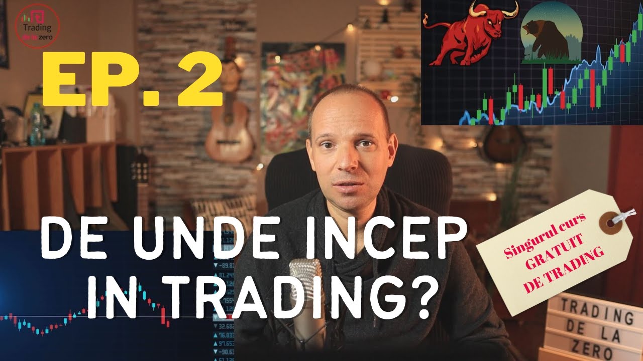 Trading de la zero Ep.2 - De unde incep in trading