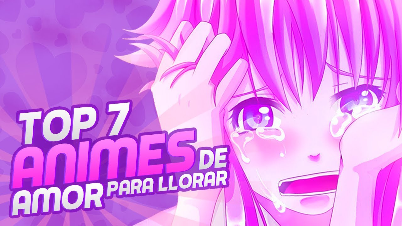 Top 7: Animes de romance para llorar 2024