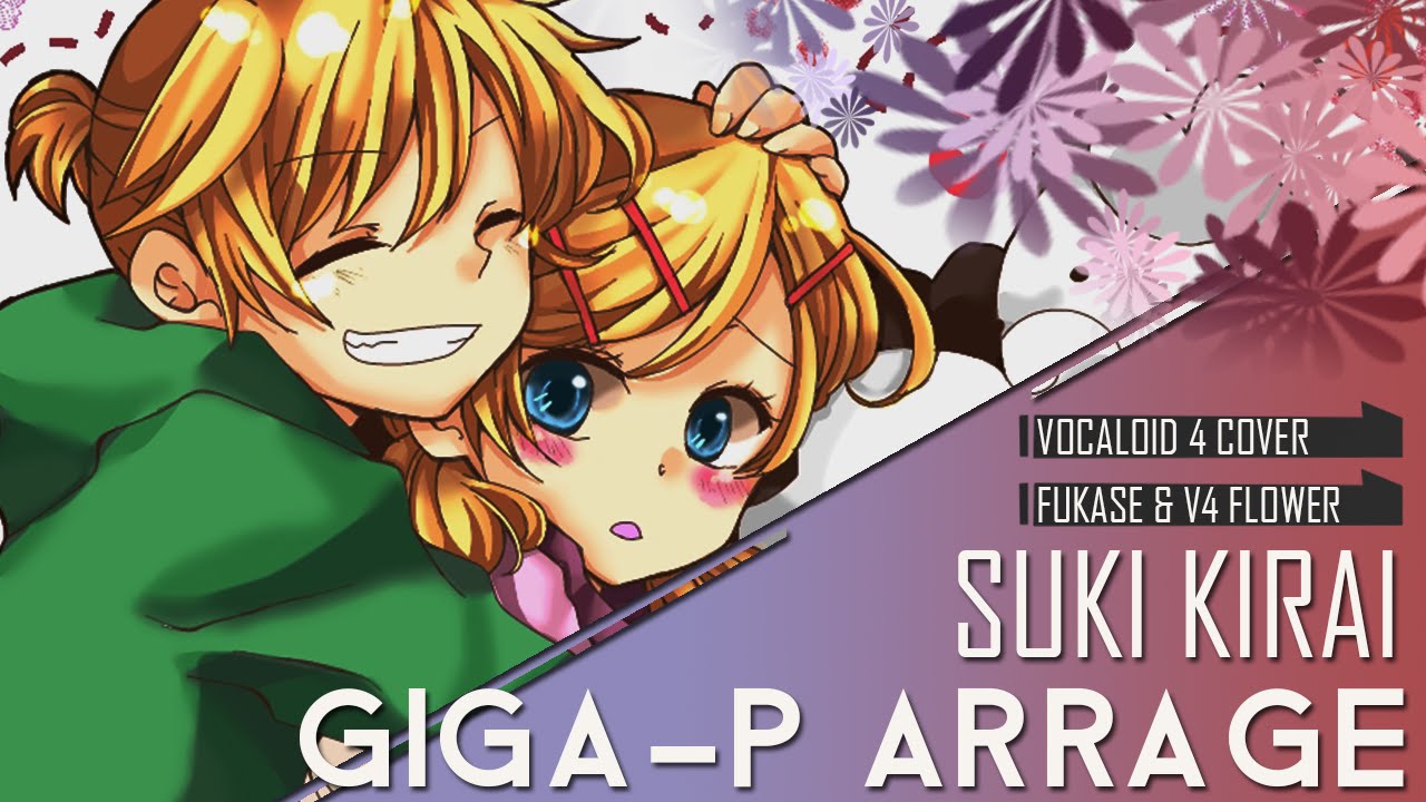 [V4 Flower & Fukase] Suki Kirai - Giga-P Ver. [VOCALOID 4 Cover]