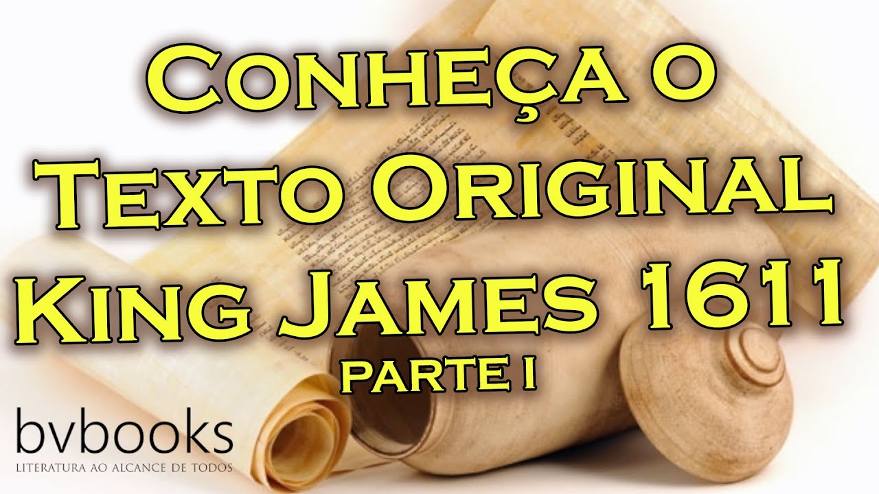 Conheça o Texto King James 1611 Original - PARTE I.