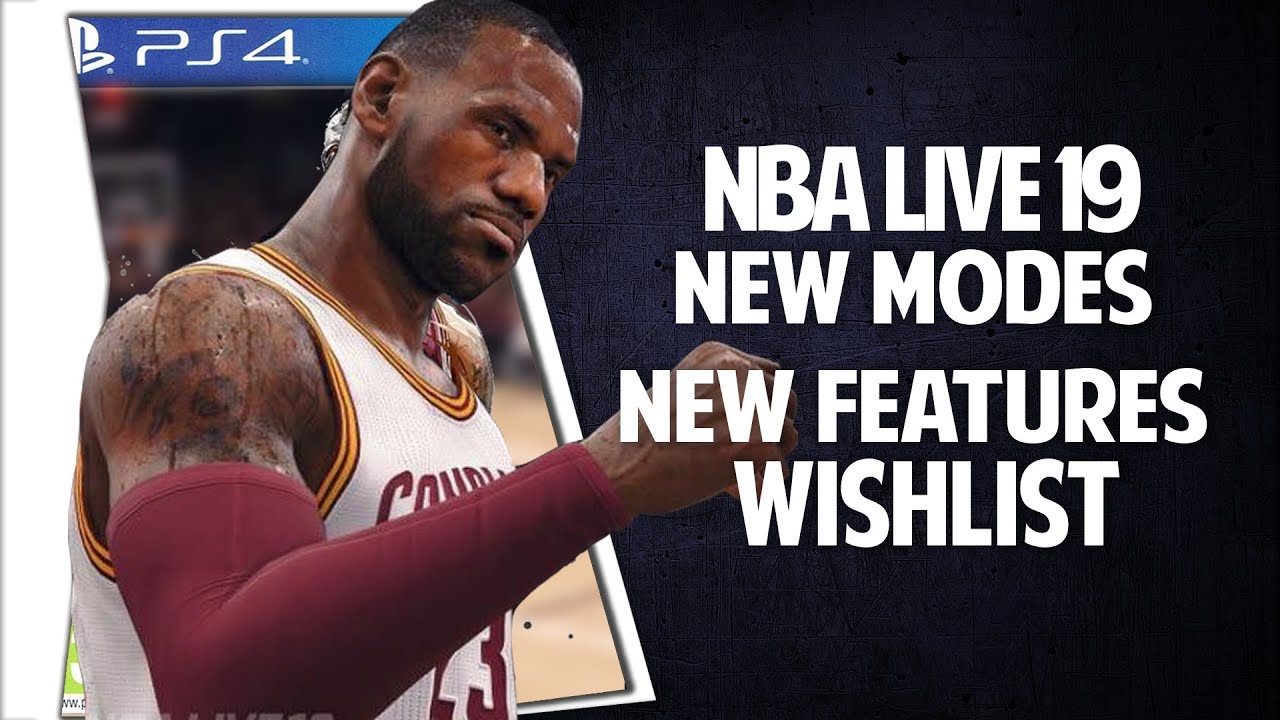 NBA LIVE 19 NEW FEATURES, MODES, CUSTOMIZATION WISHLIST