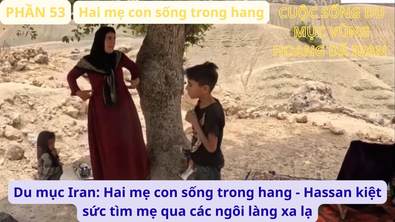 Du mục Iran: P53 Hai mẹ con sống trong hang - Hassan kiệt sức t&igrave;m mẹ qua c&aacute;c ng&ocirc;i l&agrave;ng xa lạ