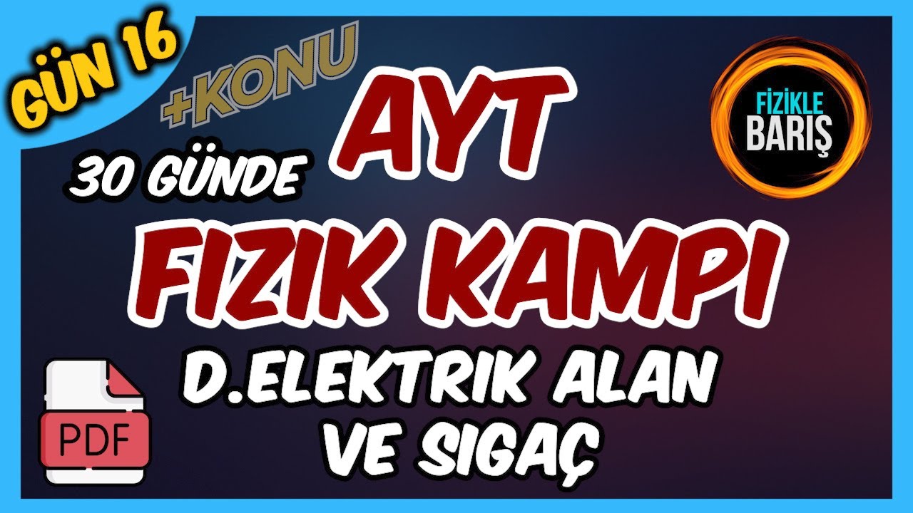 AYT FİZİK  KAMPI-16 (DÜZGÜN ELEKTRİK ALAN VE SIĞAÇLAR, KONDANSATÖR, SIĞA, PARALEL LEVHA)