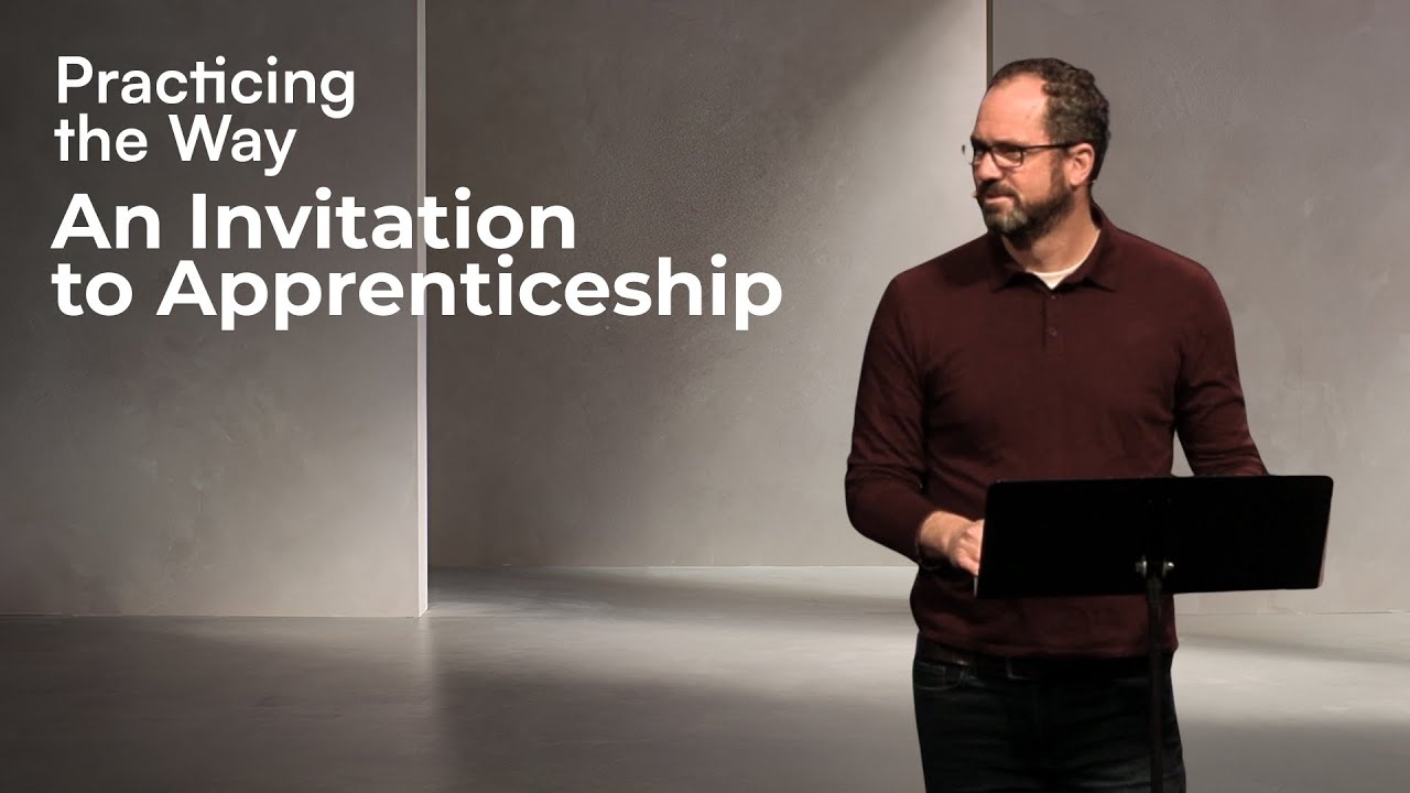 An Invitation to Apprenticeship | Practicing the Way | Pastor Matt Robbins