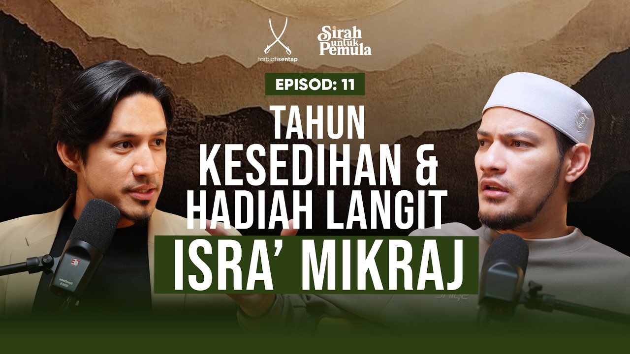 EP11:(SIRAH UNTUK PEMULA) Tahun Kesedihan & Hadiah Langit: Isra’ Mi‘raj -Aiman Roslan & Adnin Roslan
