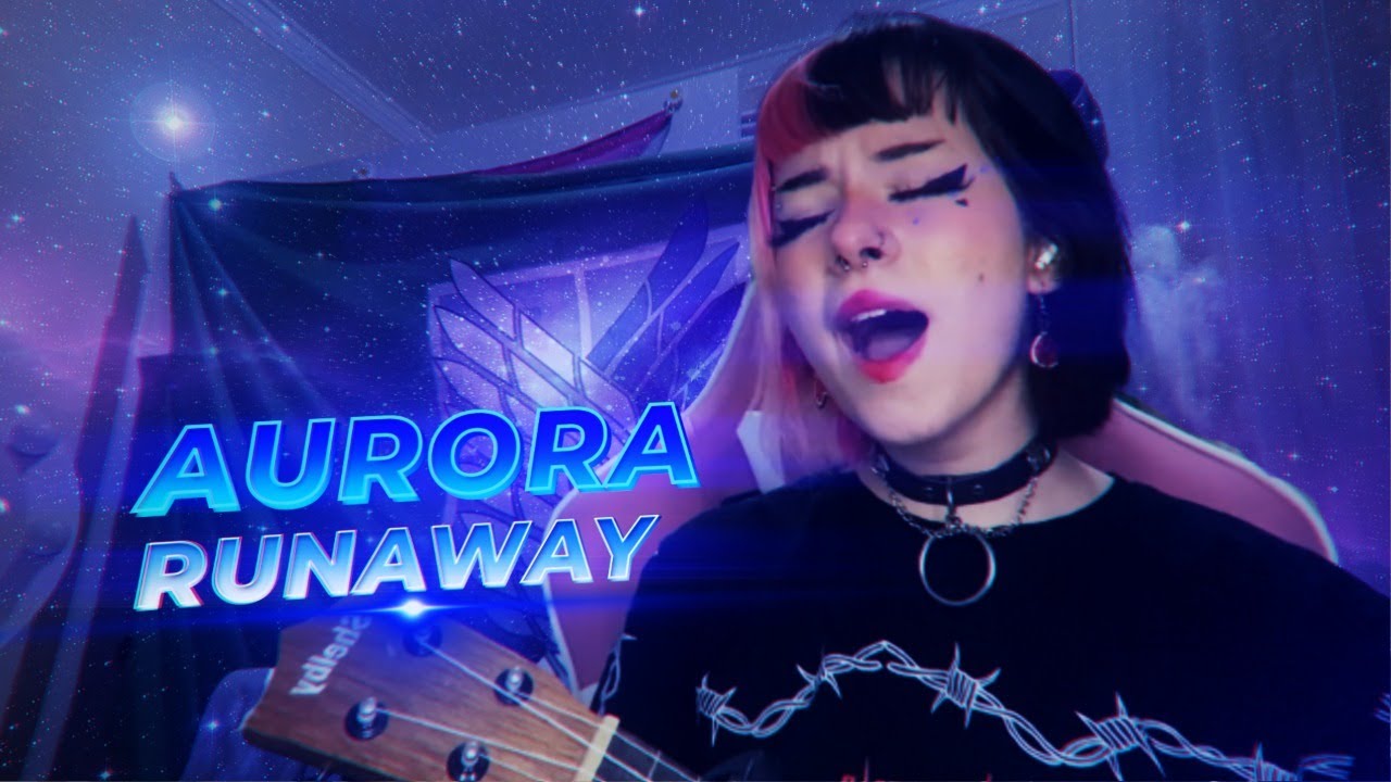 AURORA - RUNAWAY (COVER LUH SETRA)