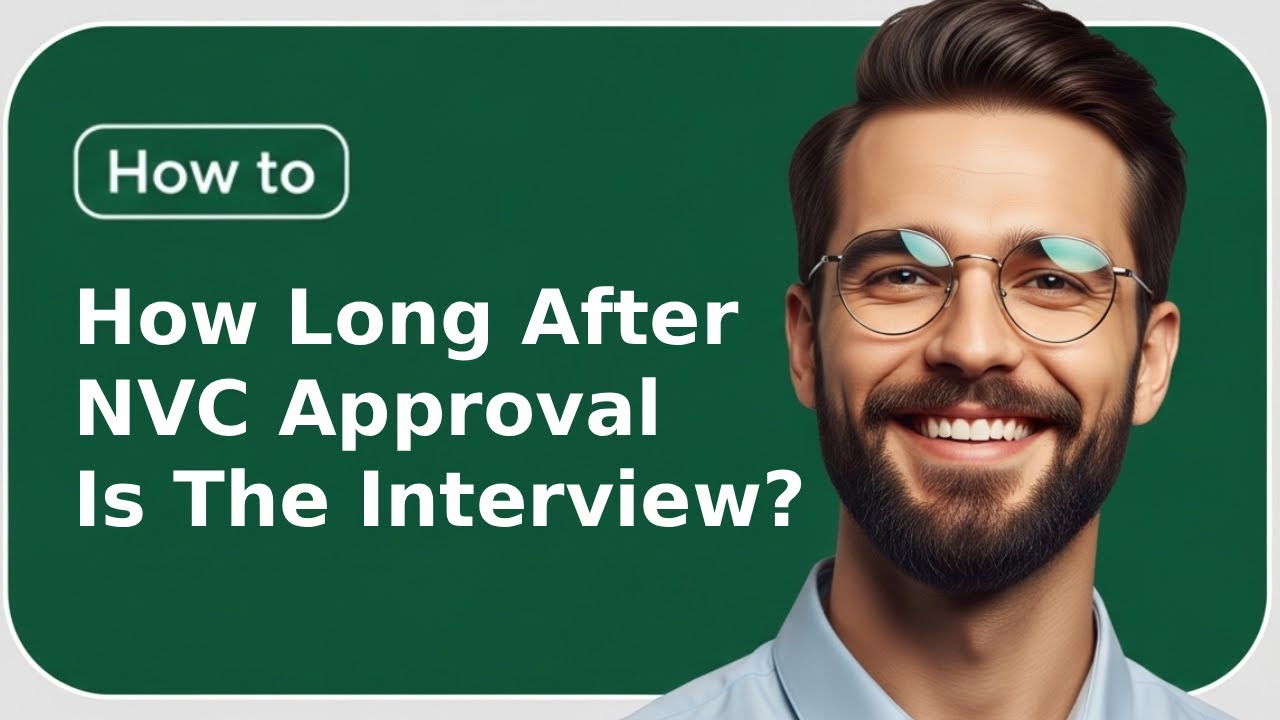 How Long After NVC Approval Is the Interview? (2025) | U.S. Visa Process Explained