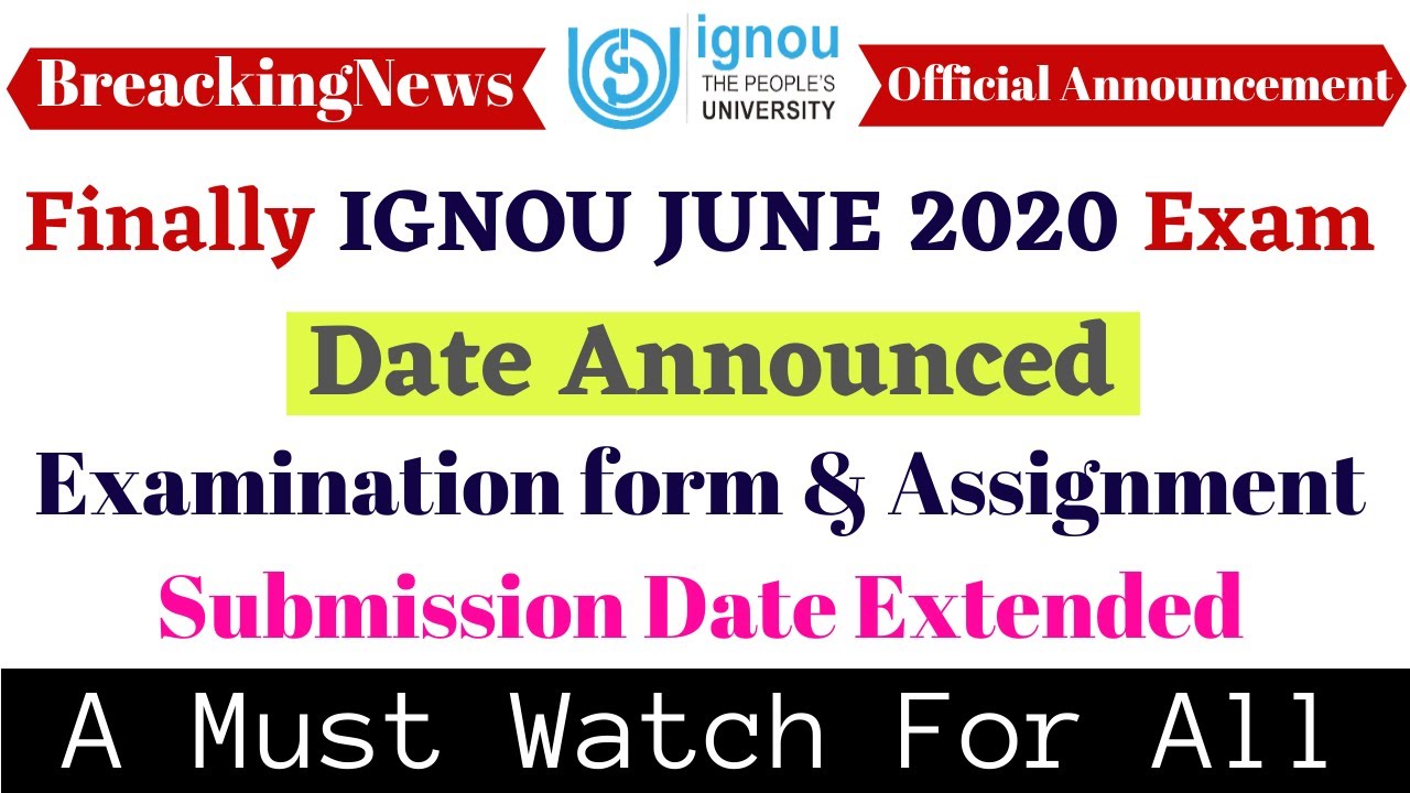 Finally IGNOU JUNE 2020 Exam Date Announced & Examination form, Assignment Submission Date Extended.