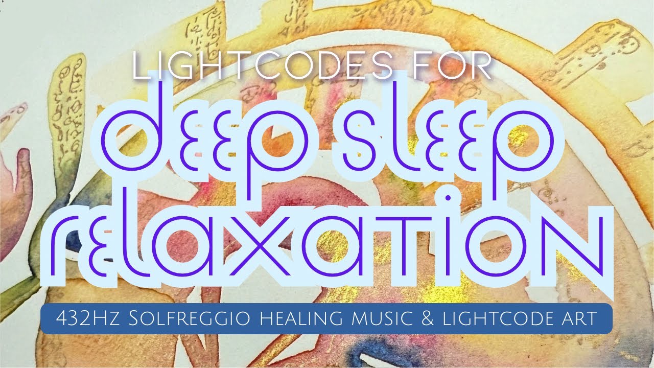 DEEP SLEEP & Relaxation from Lightcode Art Process and 432Hz Healing Frequency Music
