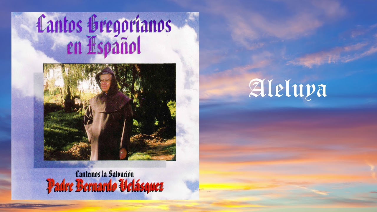 Aleluya - Padre Bernardo Velásquez | Cantos Gregorianos