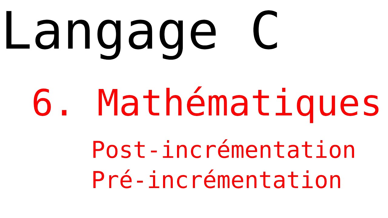 3.6 - Mathématiques, pré et post incrémentation - Langage C Système