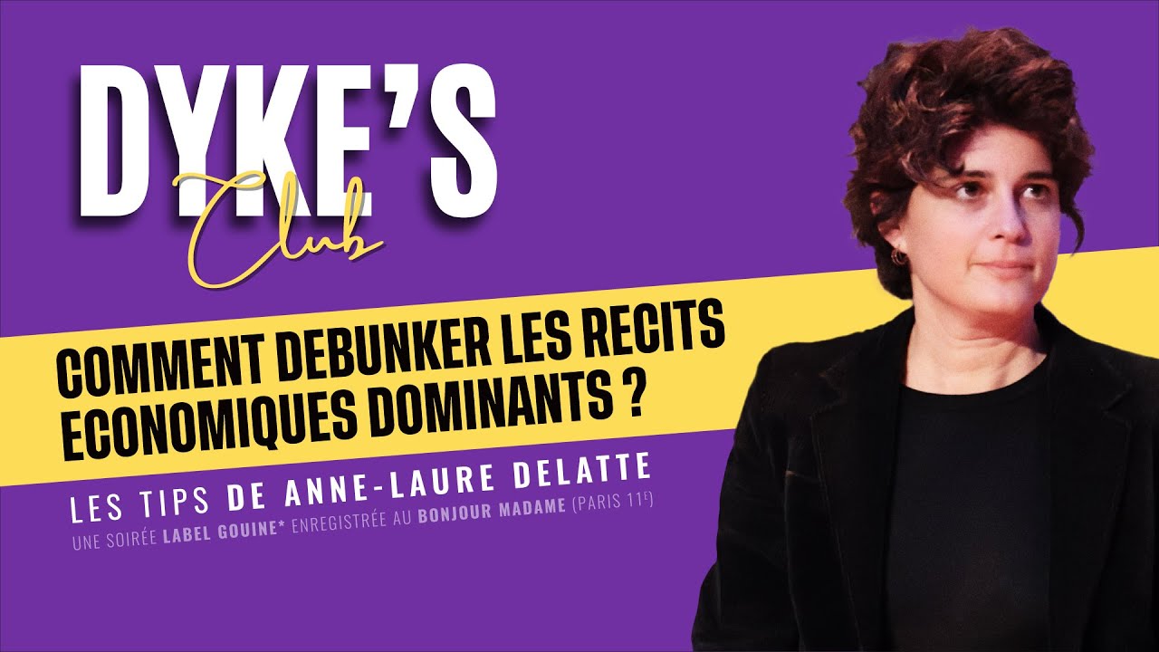 Dyke's Club avec Anne-Laure Delatte - Comment d&eacute;buncker les r&eacute;cits &eacute;conomiques dominants ?