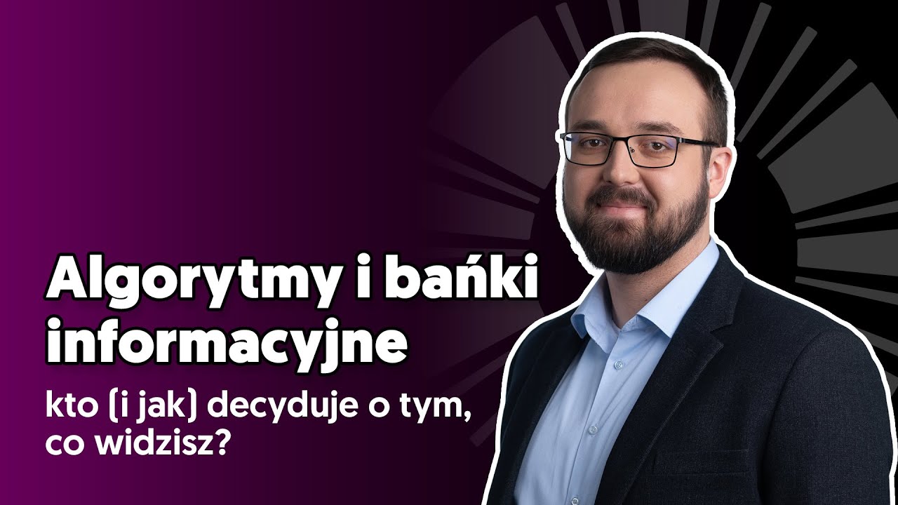 Algorytmy i bańki informacyjne – kto (i jak) decyduje o tym, co widzisz?