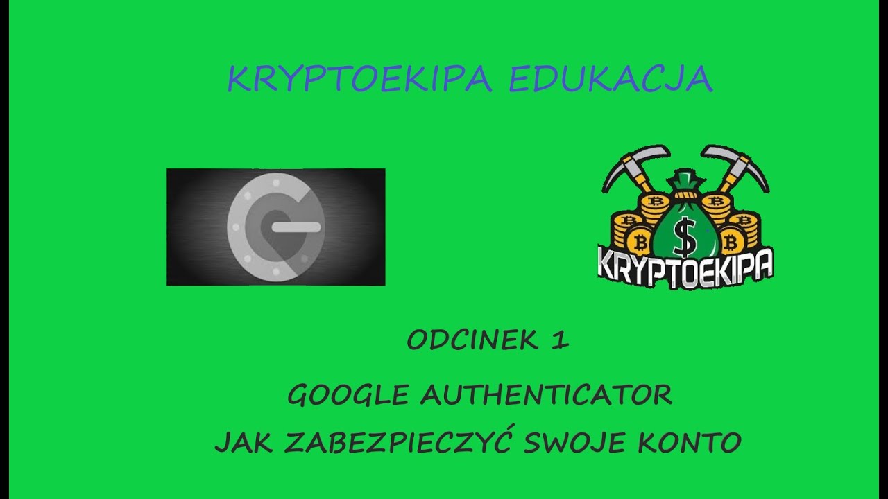KRYPTOEKIPA EDUKACJA. Odcinek 1.Google Authenticator. Jak zabezpieczyć swoje konto ?