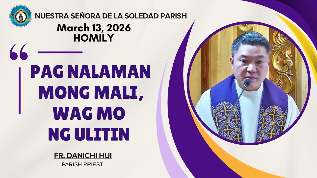 PAG NALAMAN MONG MALI, WAG MO NG ULITIN - Homily by Fr. Danichi Hui  on March 13, 2026