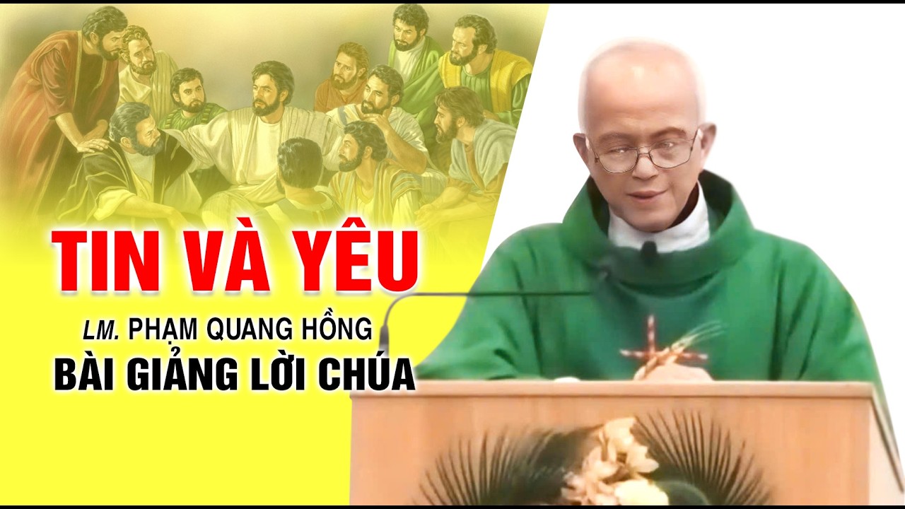 Tin và Yêu - Bài giảng rất ý nghĩa của LM. Phạm Quang Hồng