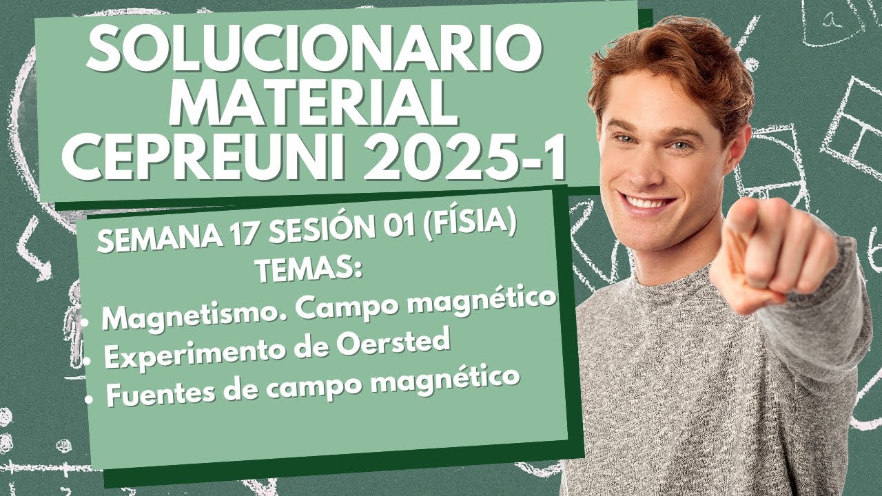 Material de estudio CEPREUNI 2025-1 Física (S17S01) - Magnetismo. Oersted. Fuentes de campo