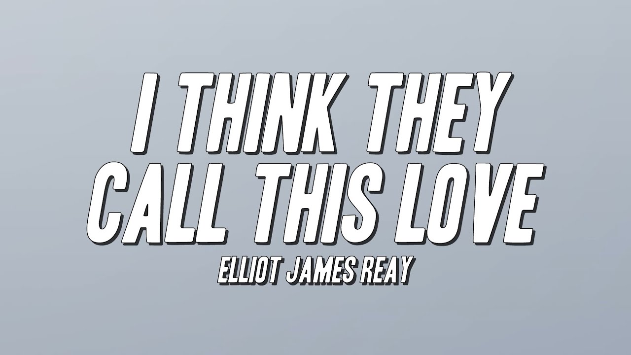 Elliot James Reay - I Think They Call This Love (Lyrics)