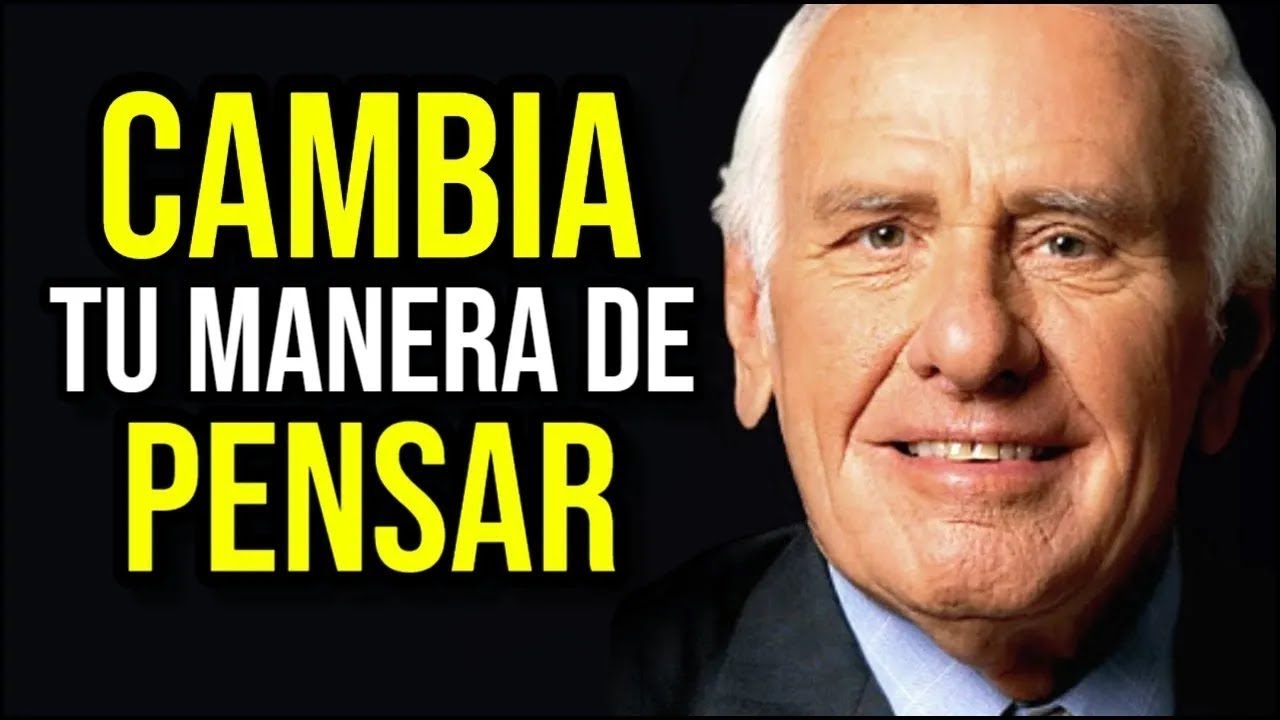 Cambia Tu Forma de PENSAR y Cambiará tu VIDA - Jim Rohn en español - Desarrollo Personal