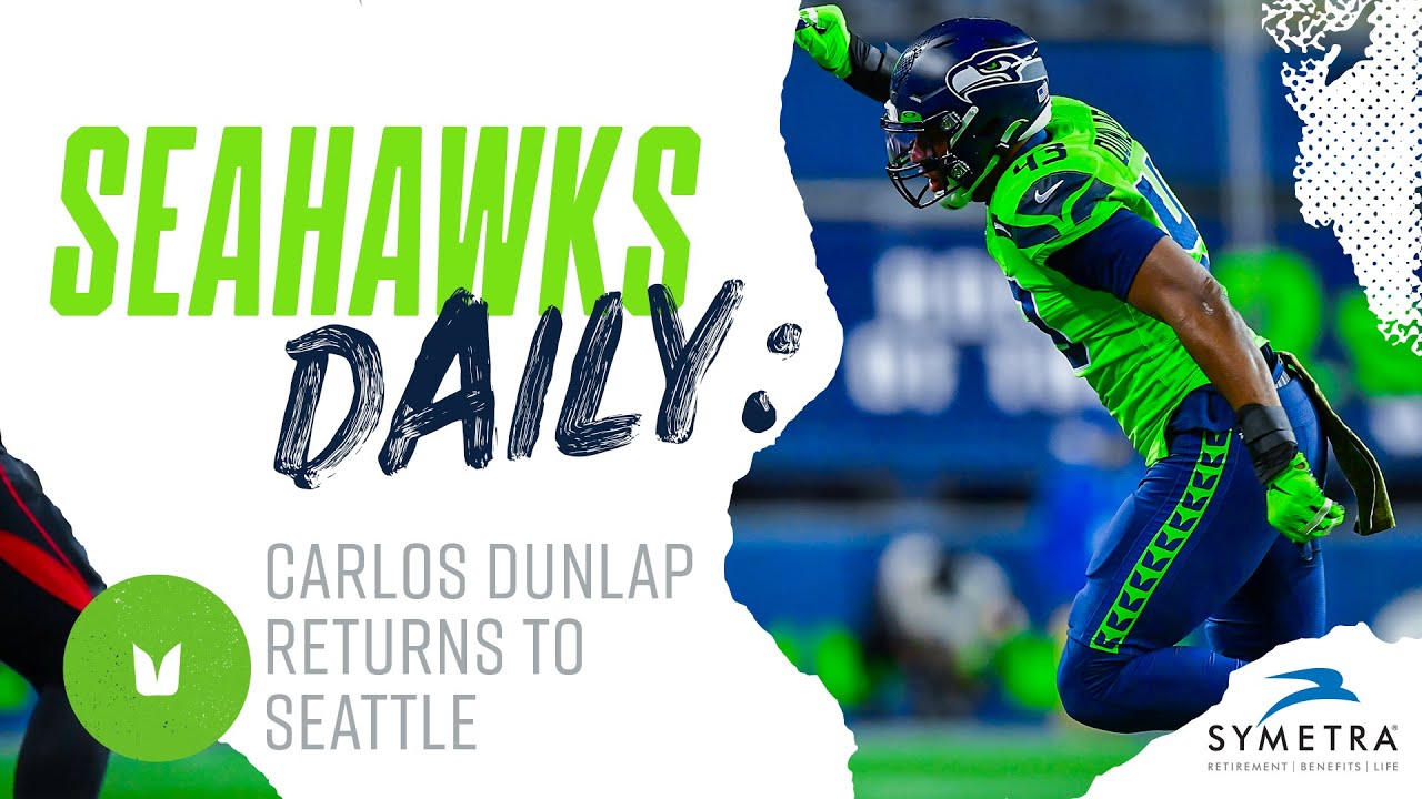 Carlos Dunlap II Returns to Seattle | Seahawk Daily