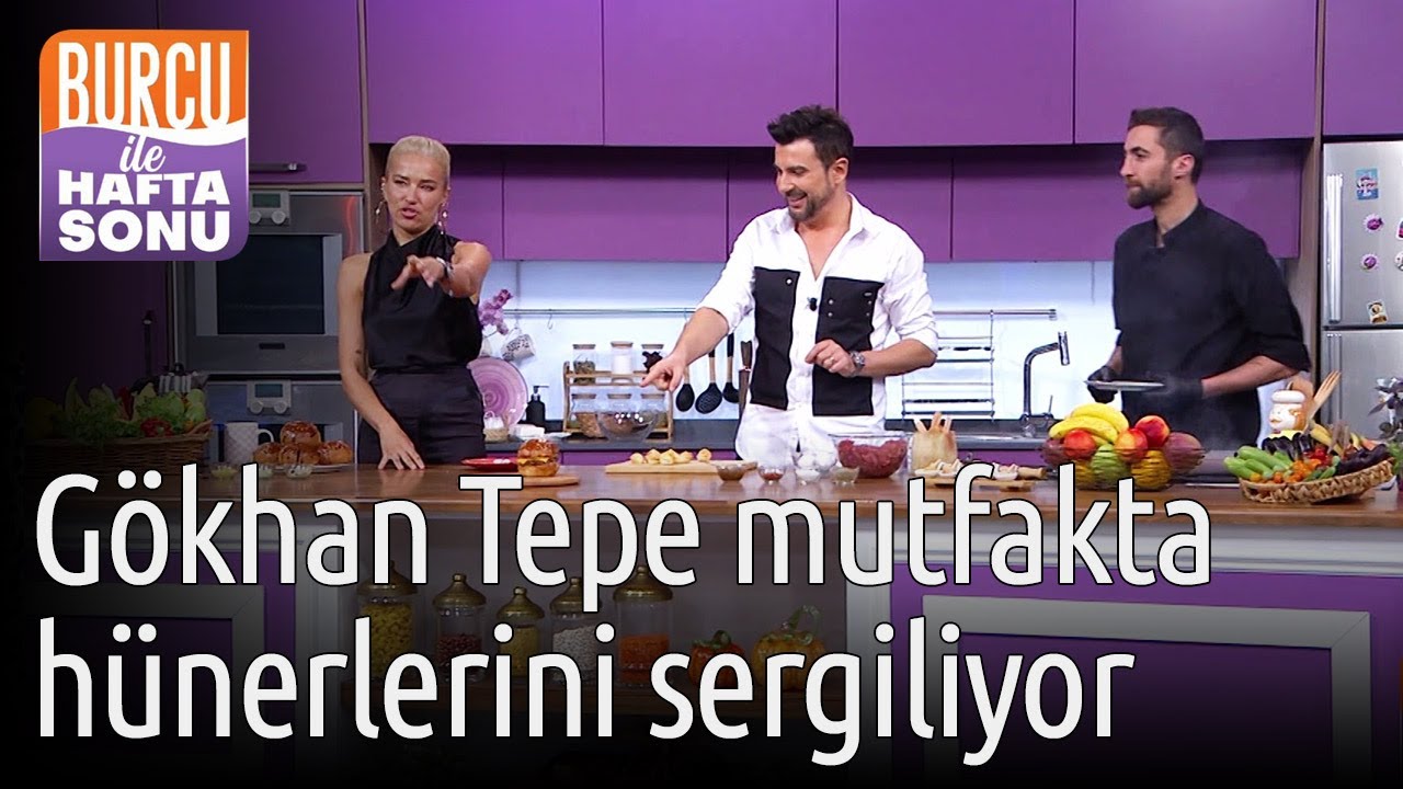 Burcu ile Hafta Sonu | Gökhan Tepe Mutfakta Hünerlerini Sergiliyor