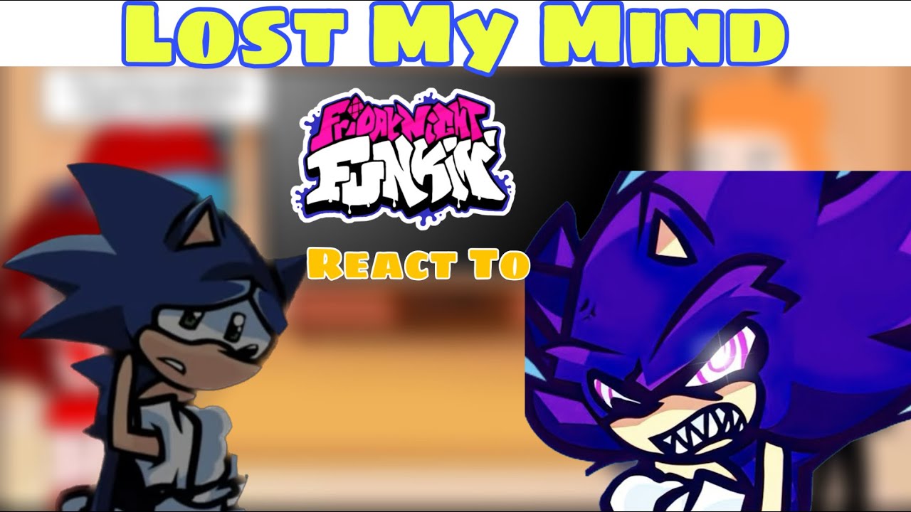 Lost my Mind - Fnf React To Sonic Vs. Xain FULL WEEK || Sonic.EXE/Fleetway