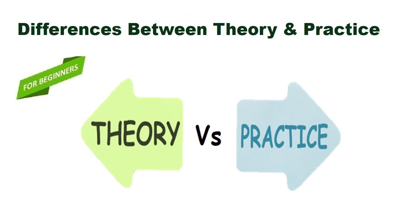 Differences Between Theory and Practice | Theory vs Practice