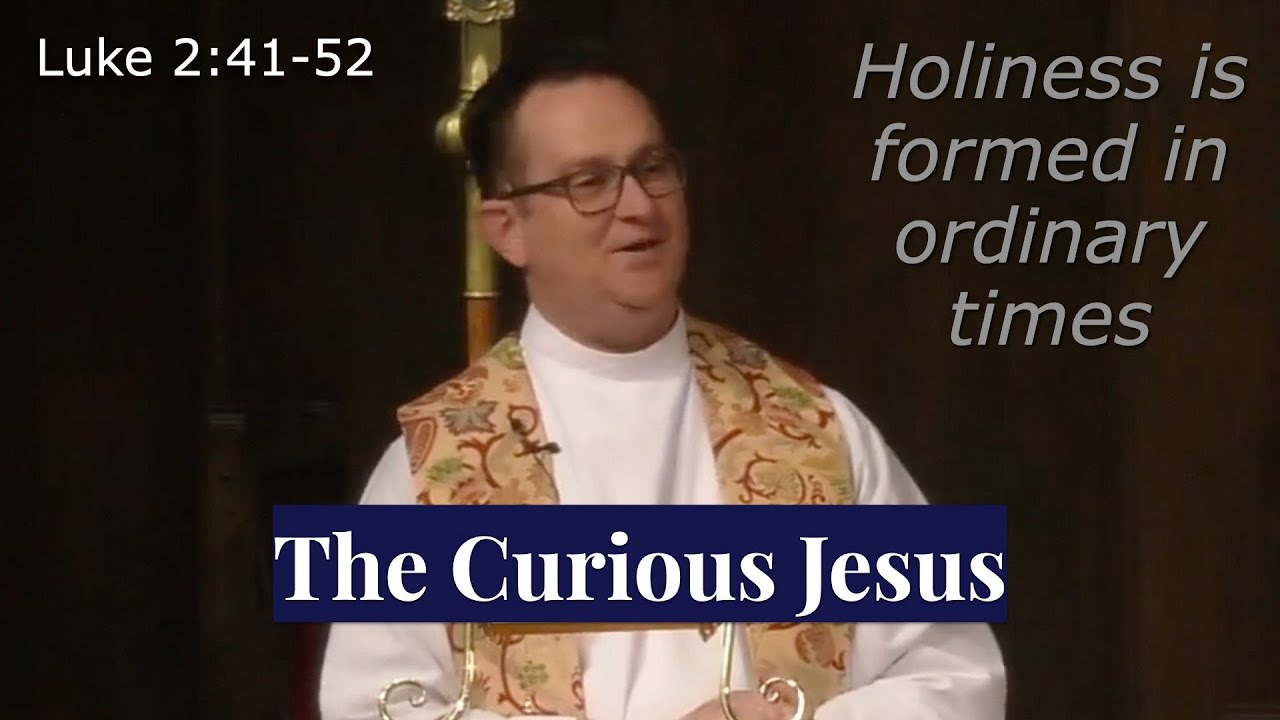 The Curious Jesus | The Rev. Stephen Siptroth | Epiphany Episcopal Sermon