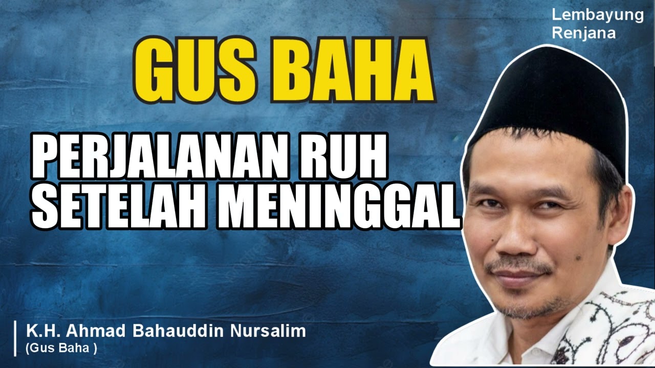 GUS BAHA - PERJALANAN RUH SETELAH MENINGGAL