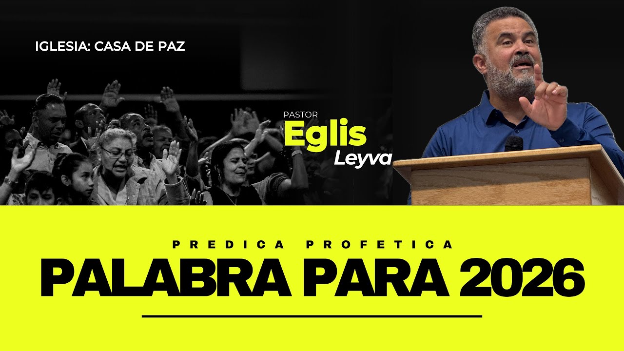 PALABRA PROFÉTICA PARA 2026 (Pastor: Eglis Leyva)