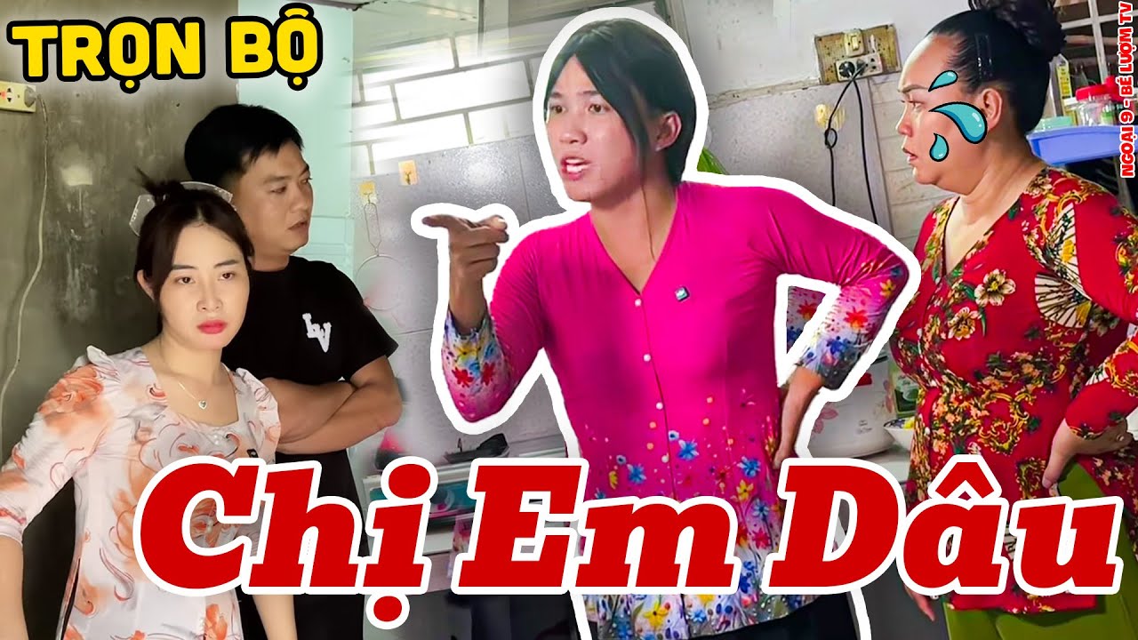 Chị Em D&acirc;u - Trọn Bộ | Ngoại 9 - B&eacute; Lượm TV