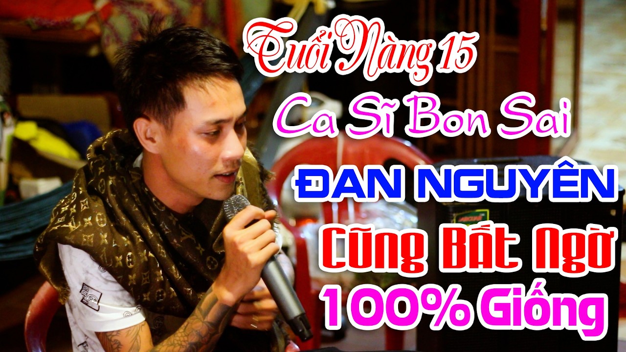 Tuổi Nàng 15 - Ca Sĩ Bon Sai | Chàng Trai Hát Giống Đan Nguyên 100% Khiến Ai Nghe Cũng Bất Ngờ