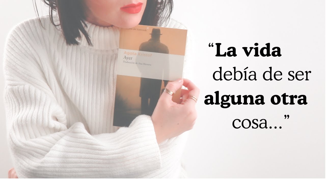 LA VIDA DEBÍA DE SER ALGUNA OTRA COSA | LIBRO AYER DE AGOTA KRISTOF