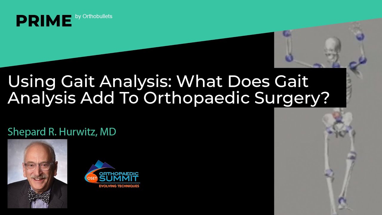 Using Gait Analysis: What Does Gait Analysis Add To Orthopaedic Surgery? - Shepard R. Hurwitz, MD