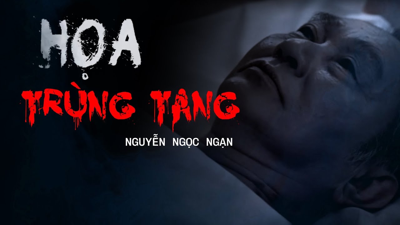 Nguyễn Ngọc Ngạn | Truyện Ma Có Thật #63 Họa Trùng Tang Mc Nguyễn Mạnh Tuấn