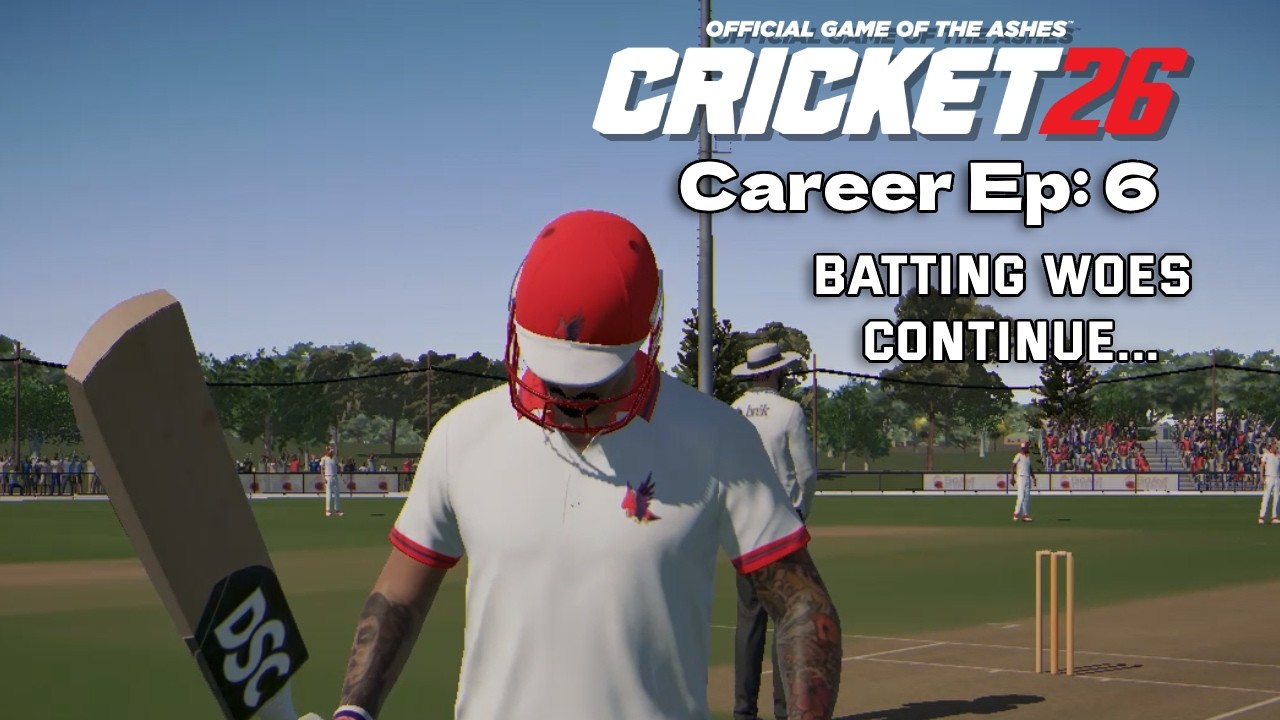 BATTING WOES CONTINUE... | Cricket 26 Career Ep:6