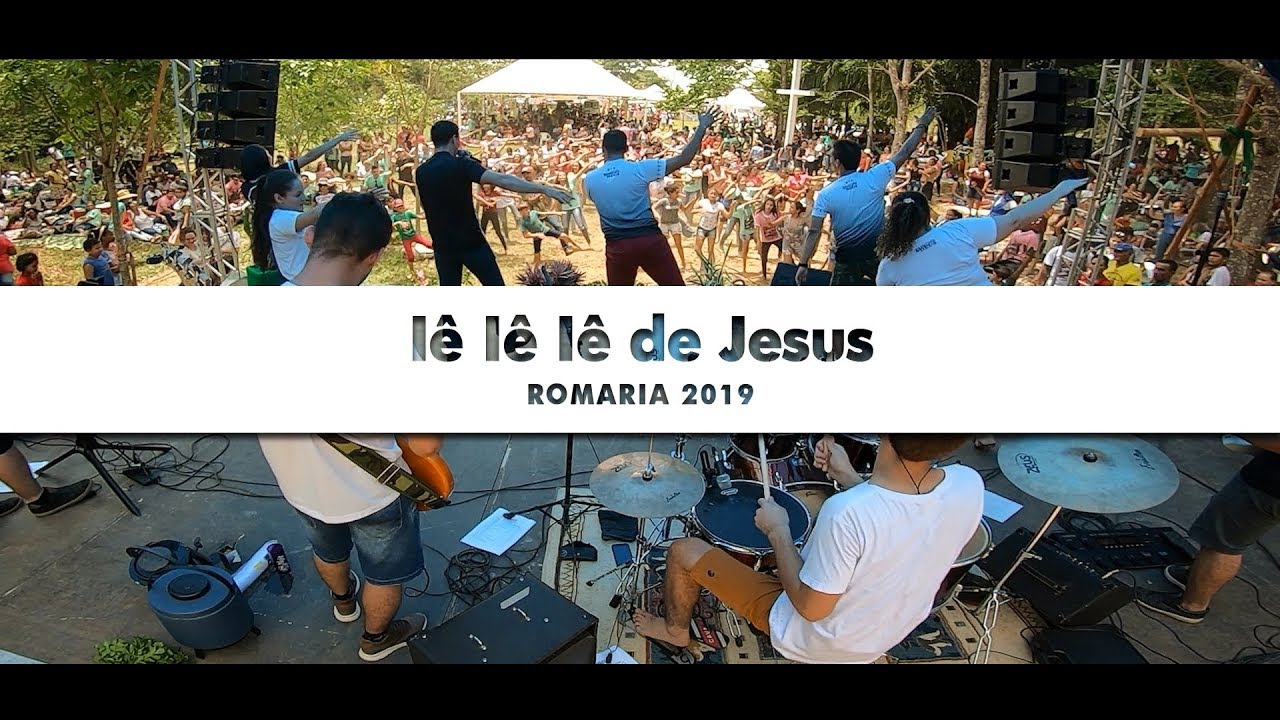 I&ecirc; I&ecirc; I&ecirc; de Jesus - Romaria 2019